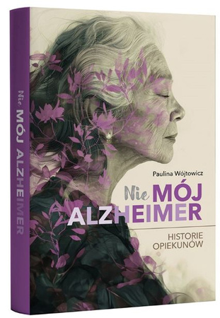 (Nie)mój alzheimer. Historie opiekunów