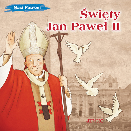 Święty Jan Paweł II. Nasi Patroni
