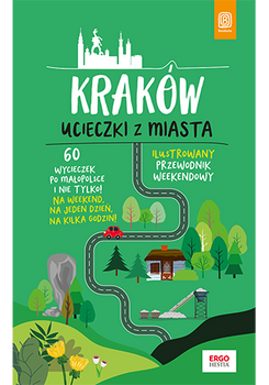 Kraków. Ucieczki z miasta. Przewodnik weekendowy wyd. 1