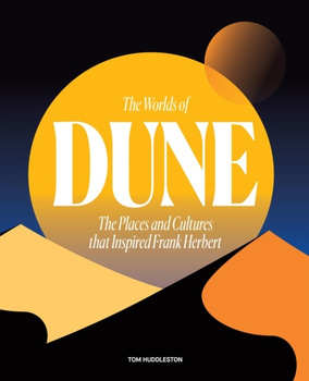 The Worlds of Dune. The Places and Cultures that Inspired Frank Herbert wer. angielska