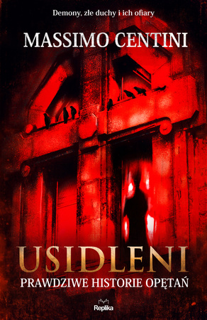 Usidleni. Prawdziwe historie opętań. Nawiedzenia i opętania
