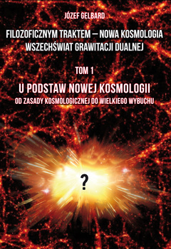 Filozoficznym traktem – Nowa Kosmologia. Wszechświat grawitacji dualnej. Tom 1