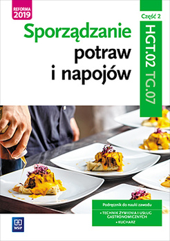 Sporządzanie potraw i napojów. Kwalifikacja hgt. 02 / tg. 07. Podręcznik do zawodu kucharz, technik żywienia i usług gastronomicznych. Szkoły ponadgimnazjalne i ponadpodstawowe. Część 2