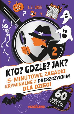 Kto? Gdzie? Jak? 5-minutowe zagadki kryminalne z dreszczykiem dla dzieci