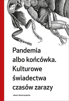 Pandemia albo końcówka. Kulturowe świadectwo czasów zarazy