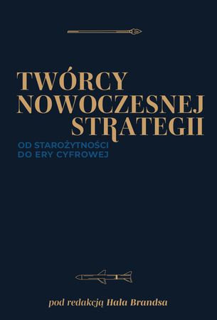 Twórcy nowoczesnej strategii. Od starożytności do ery cyfrowej