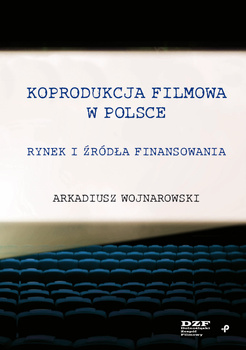 Koprodukcja filmowa w Polsce. Rynek i źródła finansowania