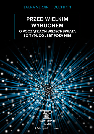 Przed Wielkim Wybuchem. O początkach wszechświata o o tym, co jest poza nim