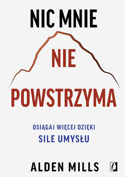 Nic mnie nie powstrzyma. Osiągaj więcej dzięki sile umysłu