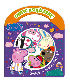 Świat wesołej świnki! Chwyć Książeczkę. Świnka Peppa