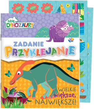 Wielkie, większe, największe! Lubię Dinozaury. Zadanie Przyklejanie