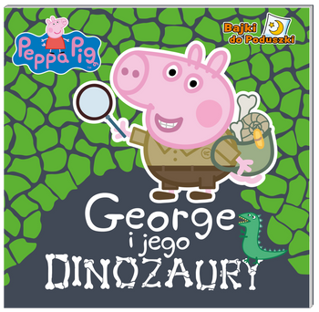 George i jego dinozaury. Bajki do poduszki. Świnka Peppa
