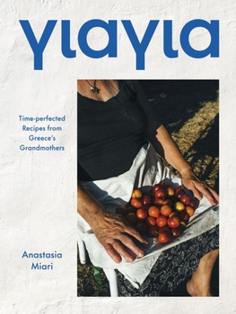 Yiayia. Time-perfected Recipes from Greece's Grandmothers