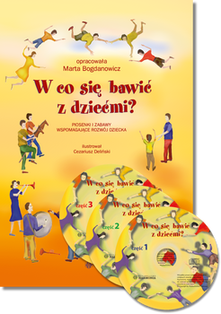 W co się bawić z dziećmi?. Piosenki i zabawy wspomagające rozwój dziecka
