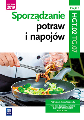 Sporządzanie potraw i napojów. Kwalifikacja hgt. 02 / tg. 07. Podręcznik do zawodu kucharz, technik żywienia i usług gastronomicznych. Szkoły ponadgimnazjalne i ponadpodstawowe. Część 1