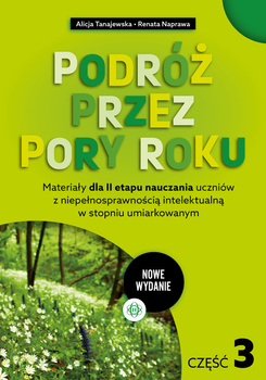Podróż przez pory roku część 3 nowe wydanie Materiały dla II etapu nauczania uczniów z niepełnosprawnością intelektualną w stopniu umiarkowanym