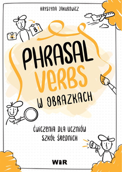 Język angielski Phrasal Verbs w obrazkach Ćwiczenia dla uczniów szkół średnich