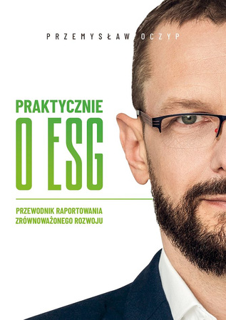 Praktycznie o ESG. Przewodnik raportowania zrównoważonego rozwoju