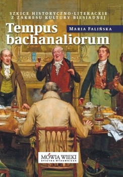 Tempus bachanaliorum. Szkice historyczno-literackie z zakresu kultury biesiadnej