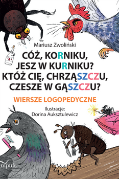 Cóż Korniku jesz w kurniku? Któż cię chrząszczu czesze w gąszczu? Wiersze logopedyczne
