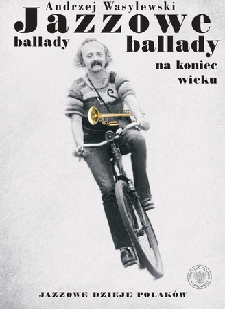 Jazzowe ballady na koniec wieku. Jazzowe dzieje Polaków