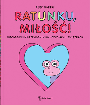 Ratunku, miłość!. Niecodzienny przewodnik po uczuciach i związkach