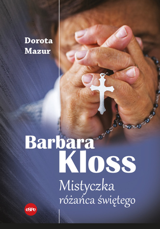 Barbara Kloss. Mistyczka różańca świętego