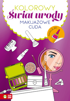 Makijażowe cuda. Kolorowy świat urody