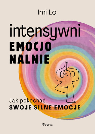 Intensywni emocjonalnie. Jak pokochać swoje silne emocje