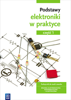 Podstawy elektroniki. Podręcznik do nauki zawodów z branży elektronicznej, informatycznej i elektrycznej. Szkoły ponadgimnazjalne. Część 1