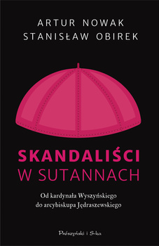 Skandaliści w sutannach. Od kardynała Wyszyńskiego do arcybiskupa Jędraszewskiego