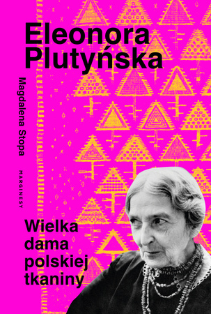 Eleonora Plutyńska. Wielka dama polskiej tkaniny