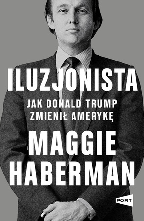 Iluzjonista. Jak Donald Trump zmienił Amerykę
