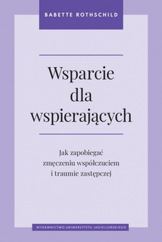 Wsparcie dla wspierających. Jak zapobiegać zmęczeniu współczuciem i traumie zastępczej