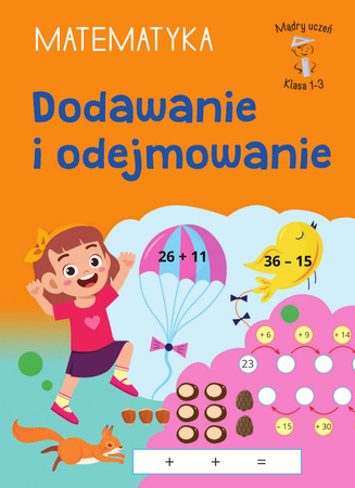 Dodawanie i odejmowanie. Matematyka. Klasa 1-3. Mądry Uczeń