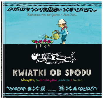 Kwiatki od spodu. Wszystko, co chcielibyście wiedzieć o śmierci