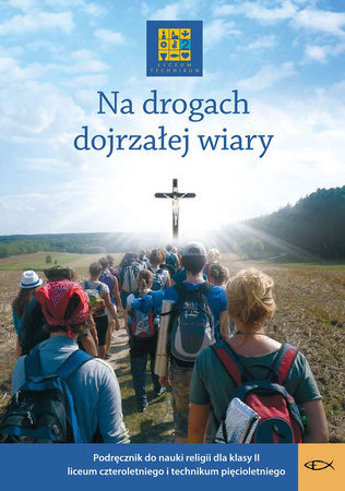 Religia Na drogach dojrzałej wiary Podręcznik dla klasy II liceum czteroletniego i technikum pięcioletniego