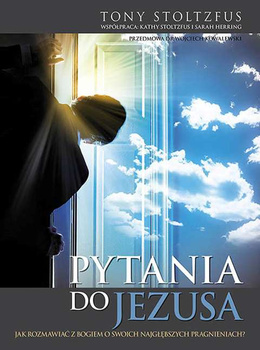 Pytania do Jezusa jak rozmawiać z Bogiem o swoich najgłębszych pragnieniach