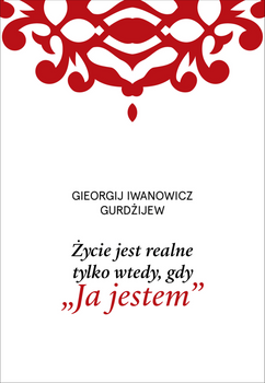 Życie jest realne tylko wtedy, gdy „Ja jestem” wyd. 2025