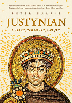 Justynian. Cesarz, żołnierz, święty