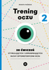 Trening oczu 2. 20 ćwiczeń stymulujących i usprawniających ruchy optomotoryczne oczu