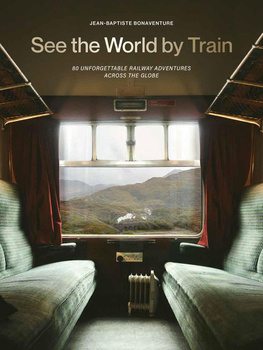 See the World by Train. 80 Unforgettable Railway Adventures Across the Globe wer. angielska