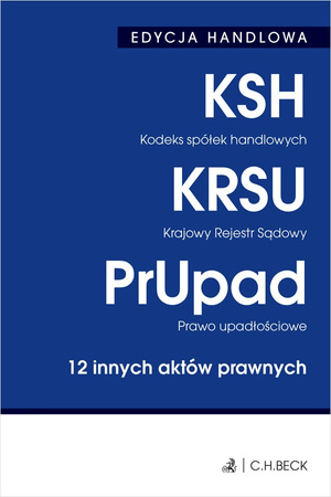 Kodeks spółek handlowych. Krajowy Rejestr Sądowy. Prawo upadłościowe. 12 innych aktów prawnych wyd. 40