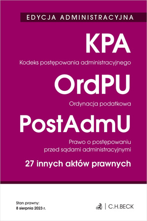 Edycja administracyjna. Kodeks postępowania administracyjnego. Ordynacja podatkowa. Prawo o postępowaniu przed sądami administracyjnymi. 27 innych aktów prawnych wyd. 38