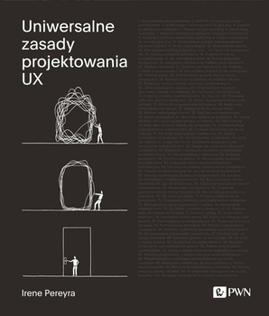 Uniwersalne zasady projektowania UX. 100 ponadczasowych strategii tworzenia pozytywnych interakcji między ludźmi a technologią