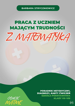 Praca z uczniem mającym trudności z matematyką SP VII–VIII. Poradnik metodyczny diagnozy karty ćwiczeń