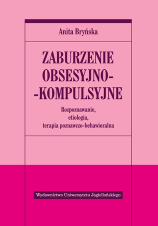 Zaburzenie obsesyjno-kompulsyjne. Rozpoznawanie, etiologia, terapia behawioralno-poznawcza