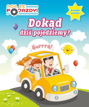 Dokąd dziś pojedziemy. Ach, te pojazdy. Activity z naklejkami
