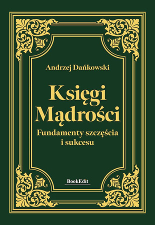 Księgi mądrości. Fundamenty szczęścia i sukcesu