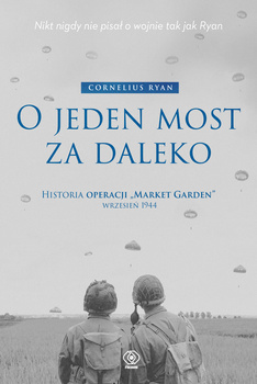 O jeden most za daleko. Historia operacji "Market-Garden" wrzesień 1944 wyd. 2025